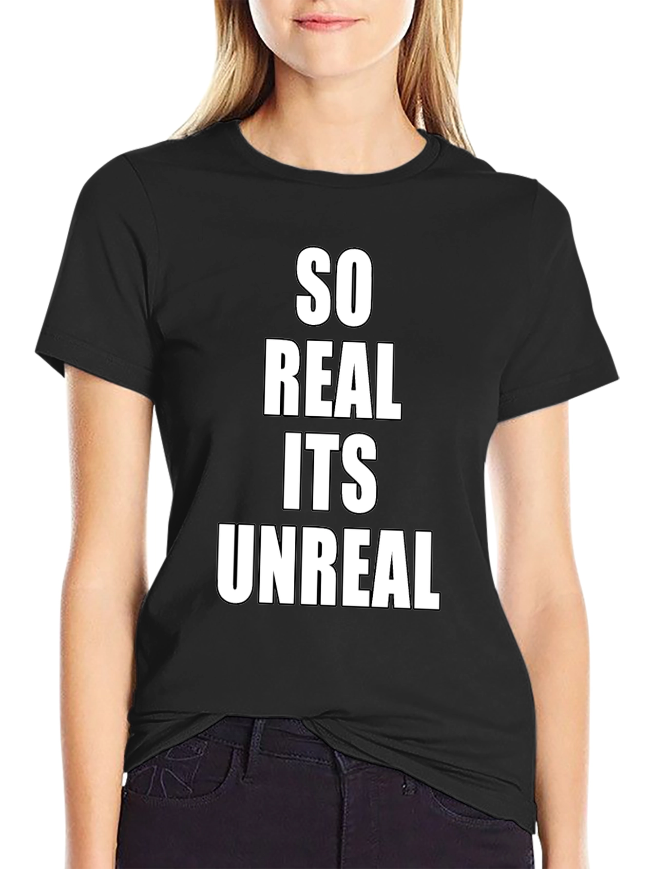 So Real Its Unreal Black T-Shirt