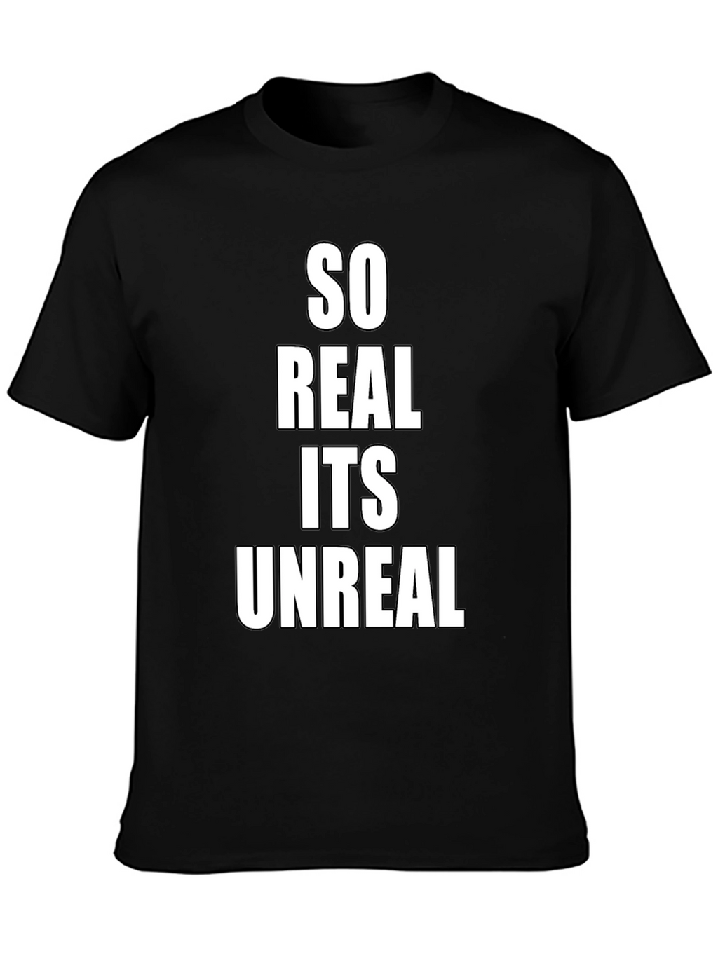 So Real Its Unreal Black T-Shirt
