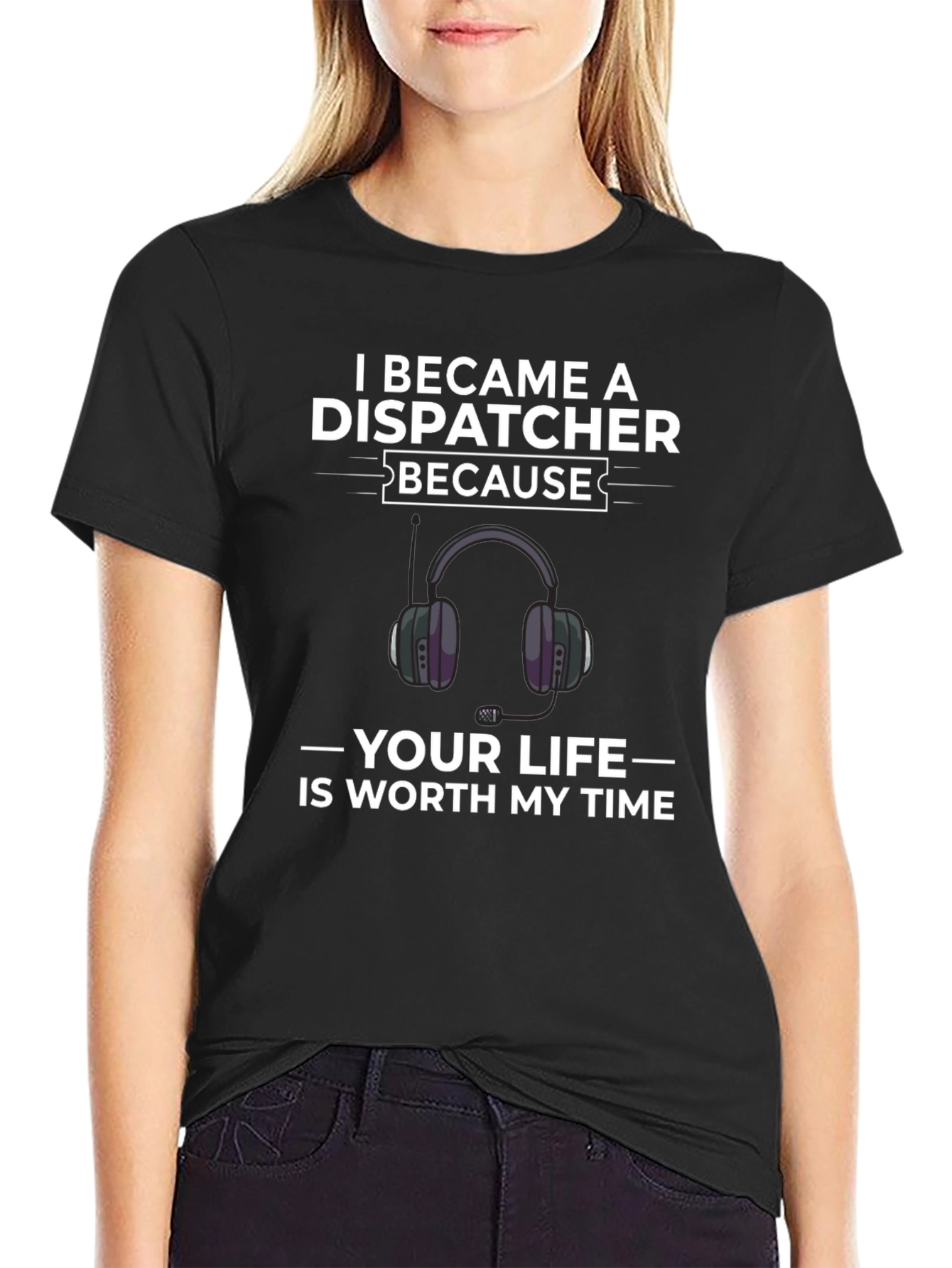 Dispatcher T-Shirt - Your Life is Worth My Time