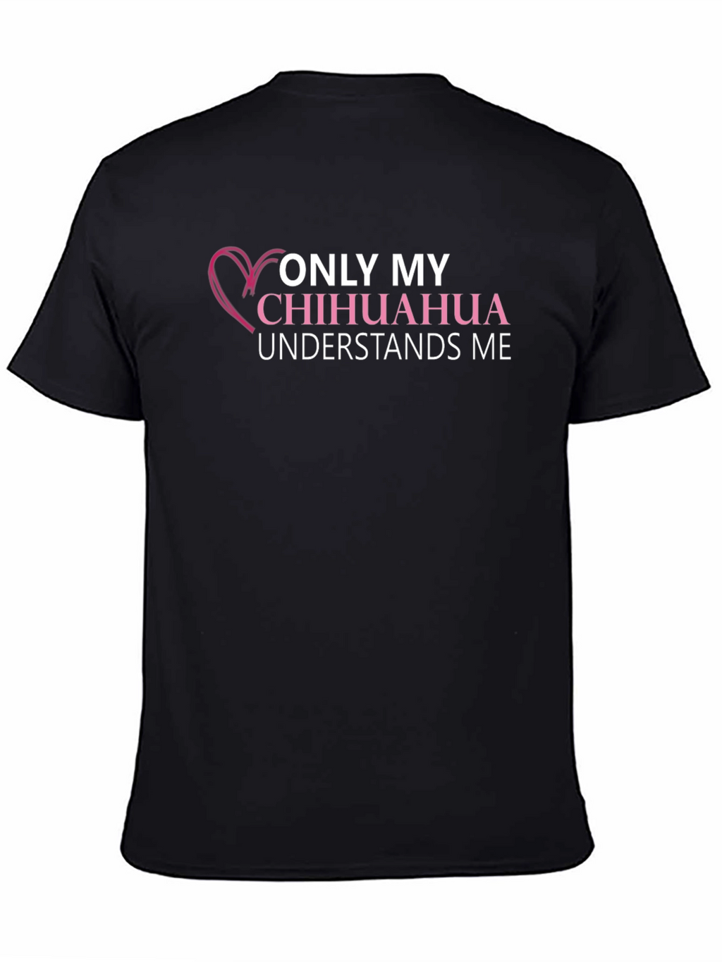 Chihuahua Lover T-Shirt - Only My Chihuahua Understands Me