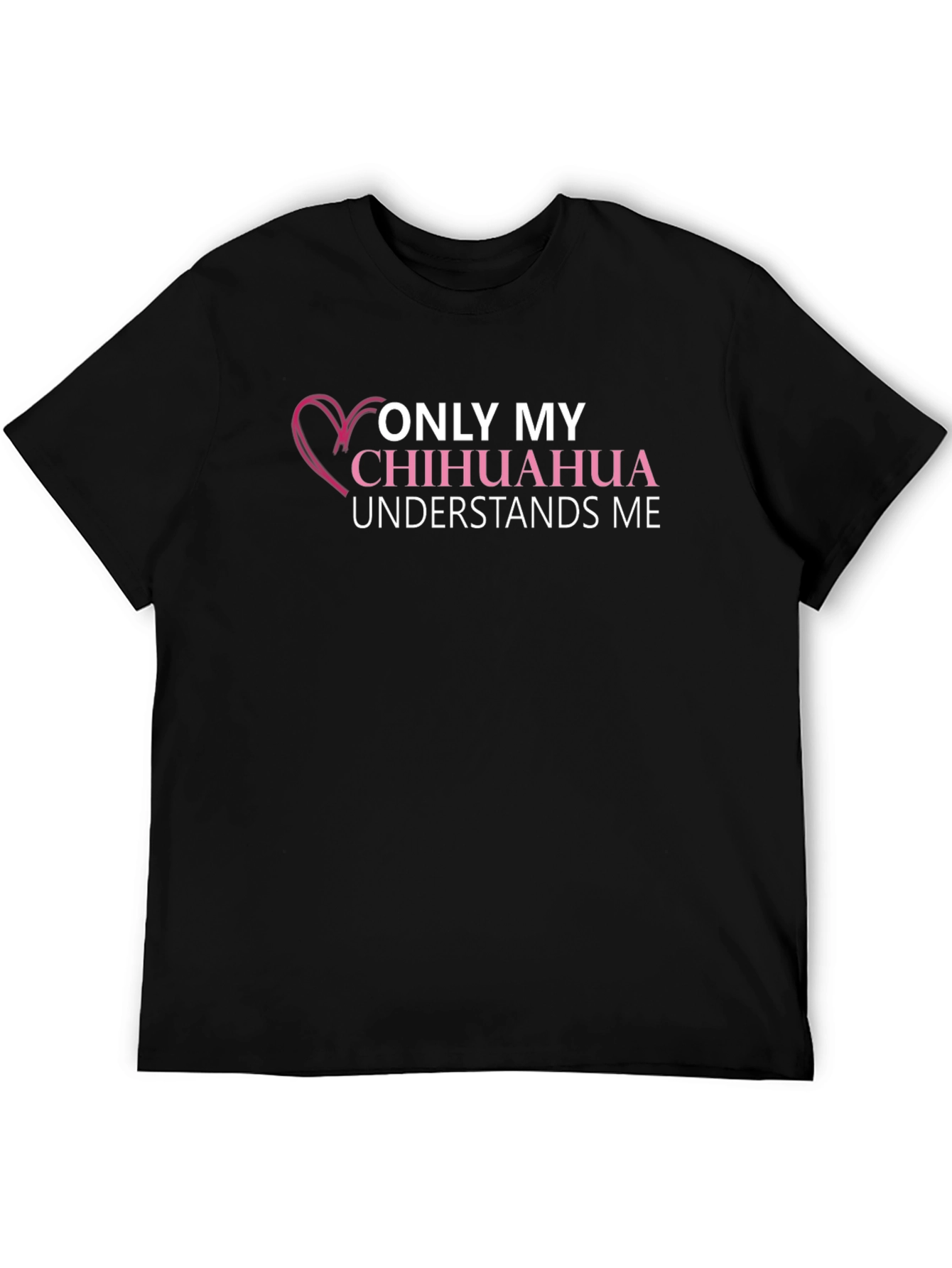 Chihuahua Lover T-Shirt - Only My Chihuahua Understands Me