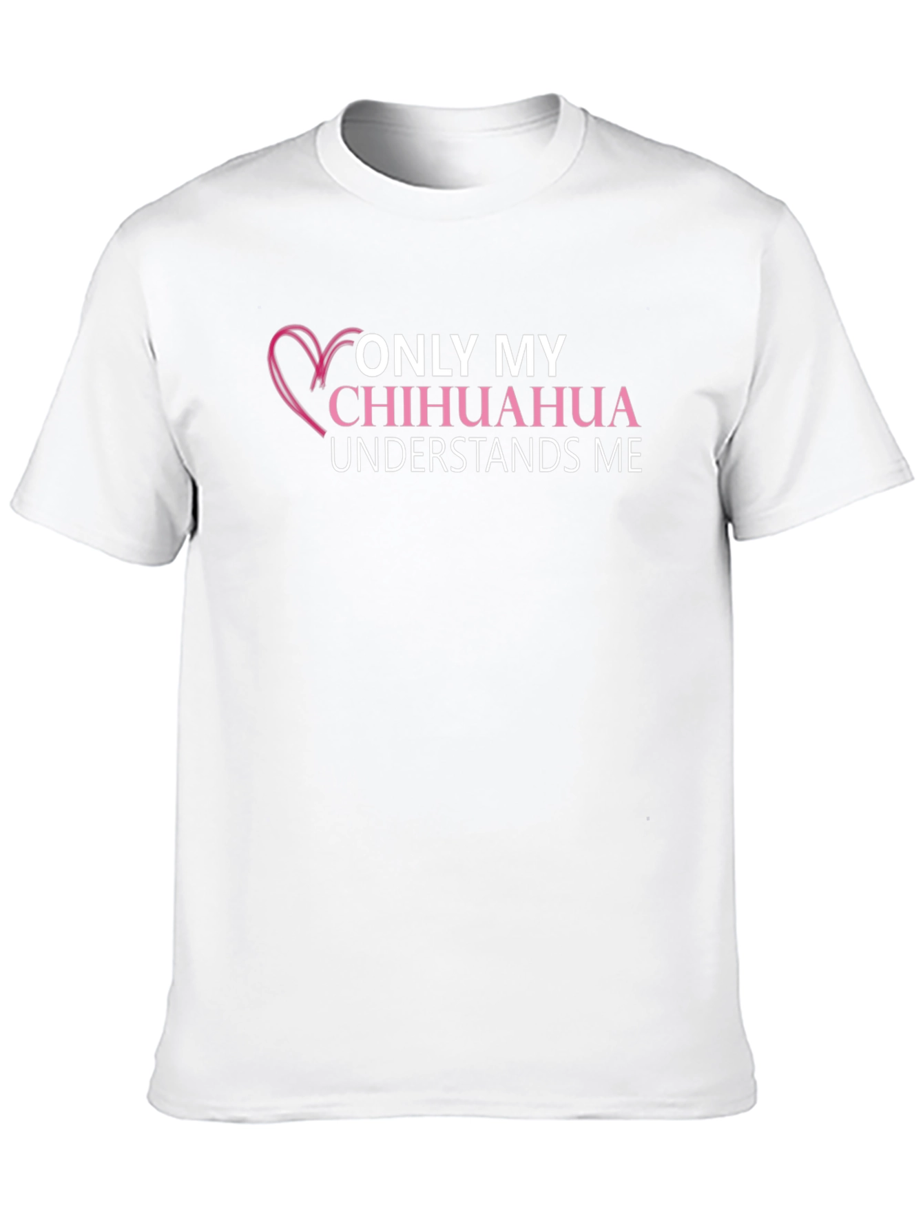 Chihuahua Lover T-Shirt - Only My Chihuahua Understands Me