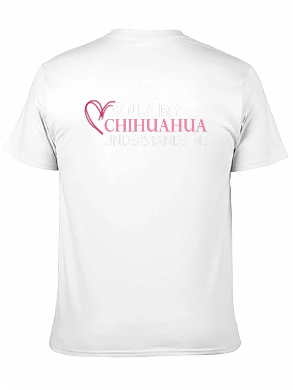 Chihuahua Lover T-Shirt - Only My Chihuahua Understands Me