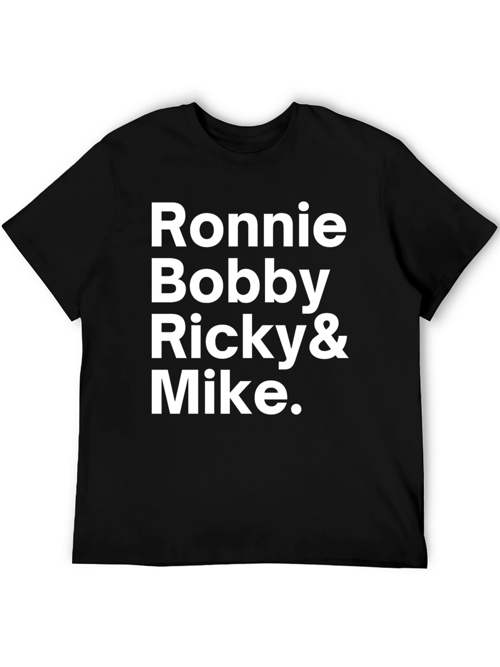 Ronnie Bobby Ricky & Mike T-Shirt