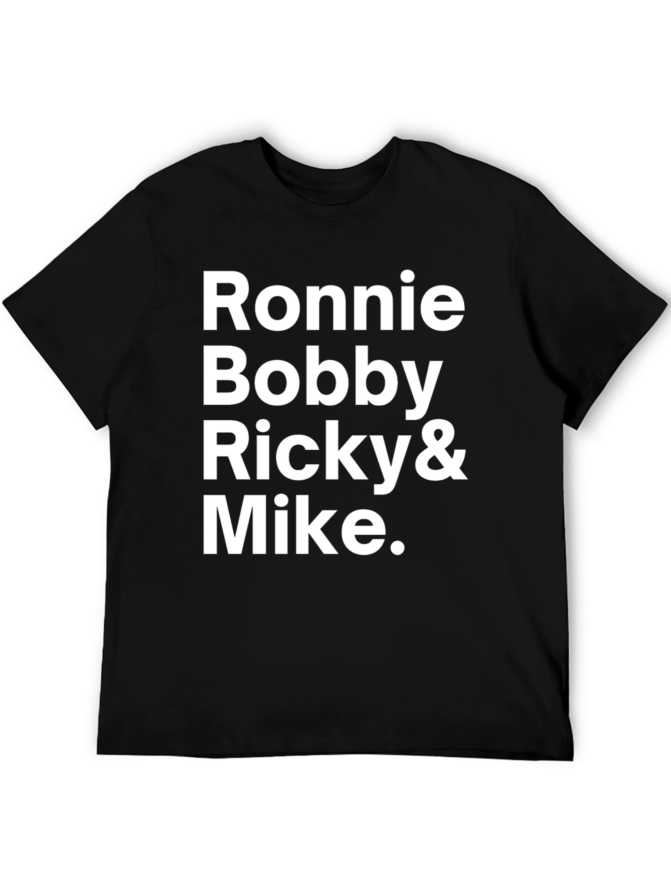 Ronnie Bobby Ricky & Mike T-Shirt