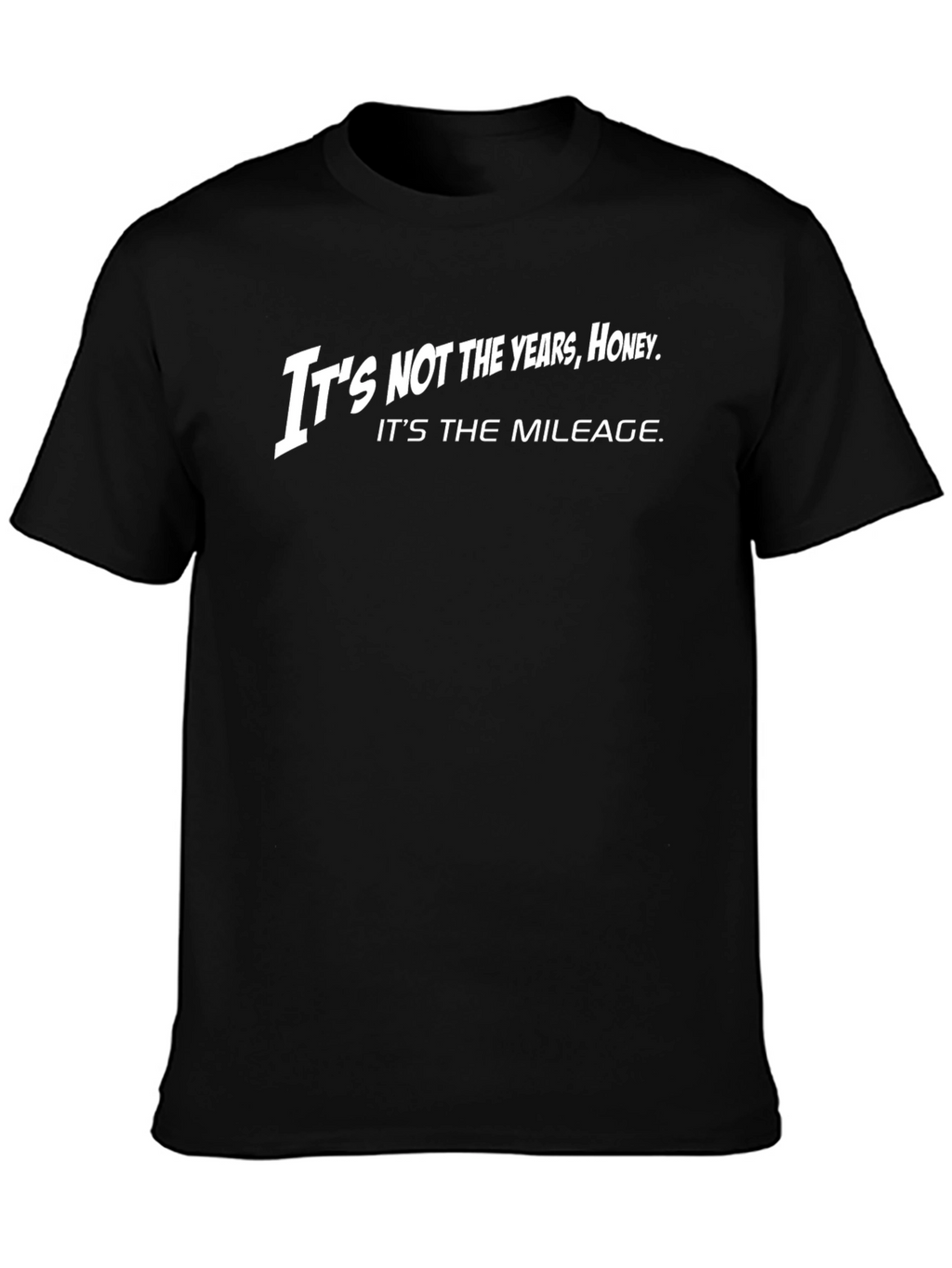 Its Not the Years Honey T-Shirt