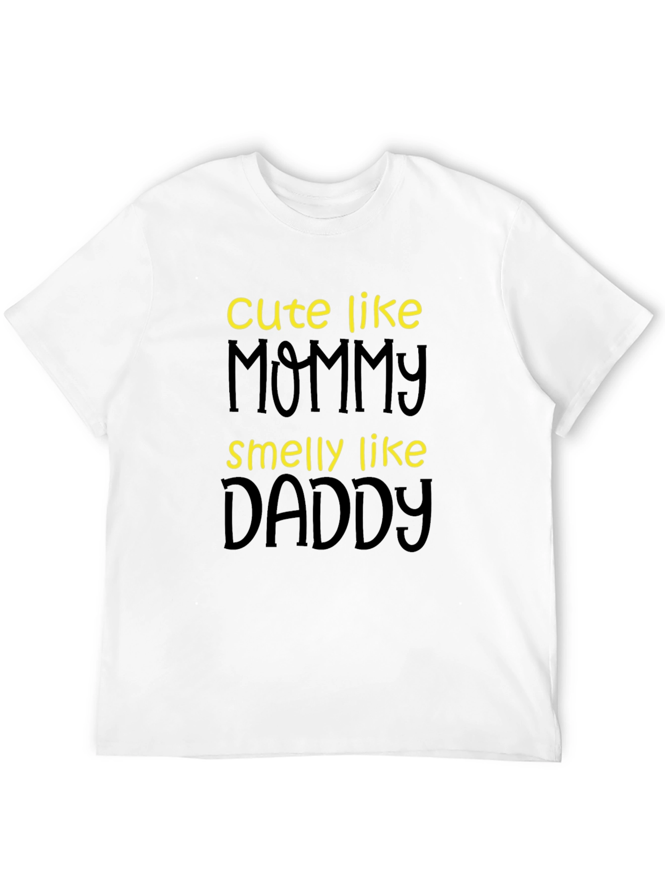 Cute Like Mommy Smelly Like Daddy T-Shirt