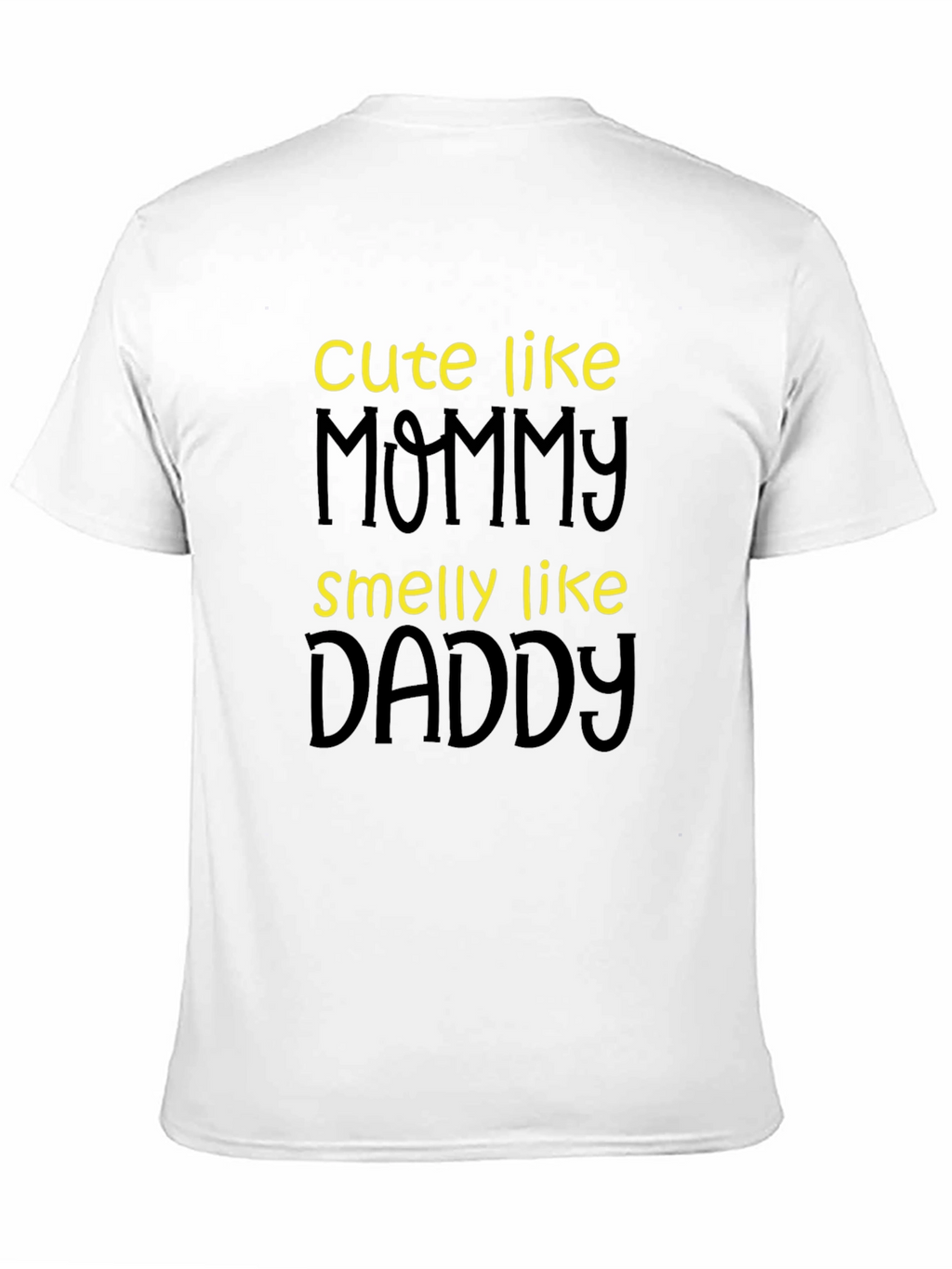 Cute Like Mommy Smelly Like Daddy T-Shirt