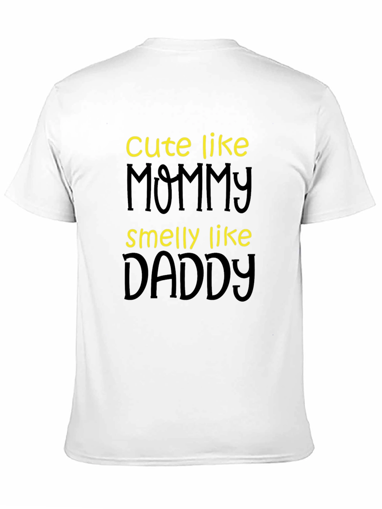 Cute Like Mommy Smelly Like Daddy T-Shirt