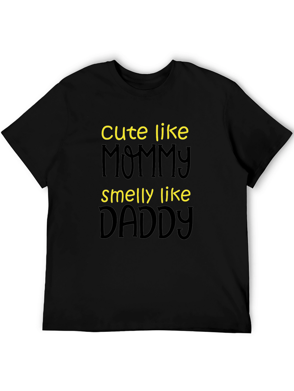 Cute Like Mommy Smelly Like Daddy T-Shirt