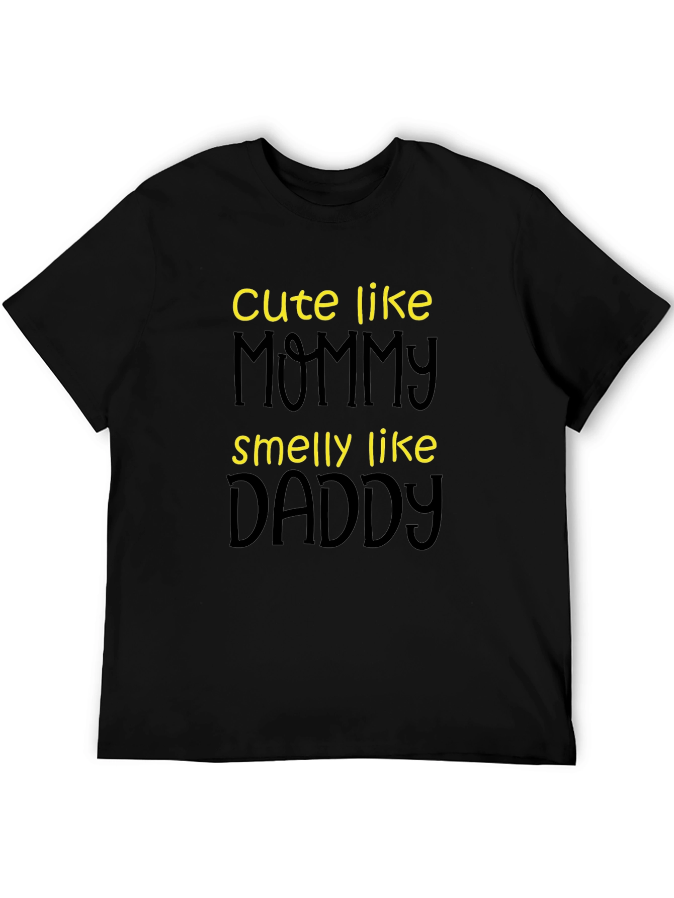Cute Like Mommy Smelly Like Daddy T-Shirt