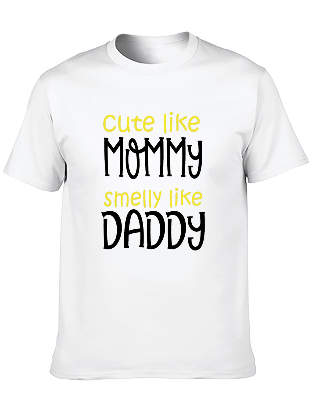 Cute Like Mommy Smelly Like Daddy T-Shirt