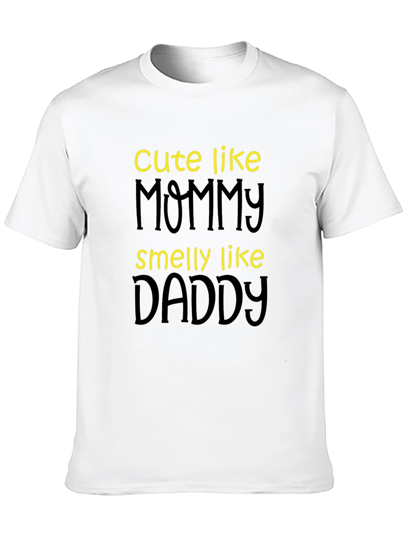 Cute Like Mommy Smelly Like Daddy T-Shirt