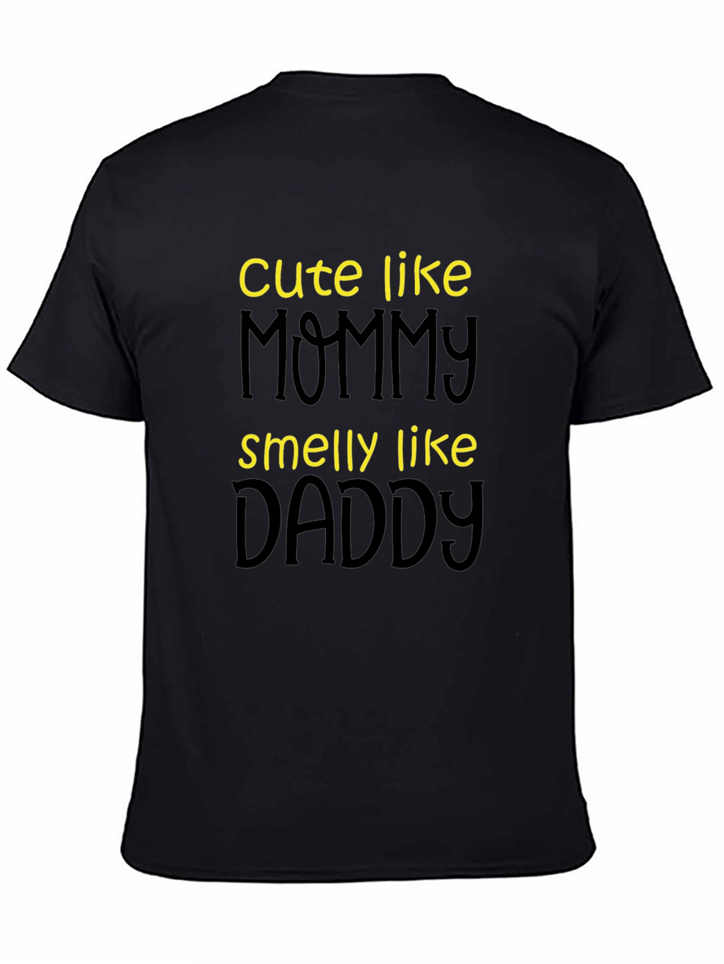 Cute Like Mommy Smelly Like Daddy T-Shirt