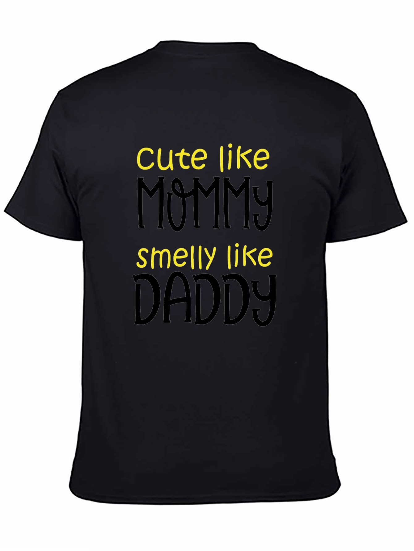 Cute Like Mommy Smelly Like Daddy T-Shirt