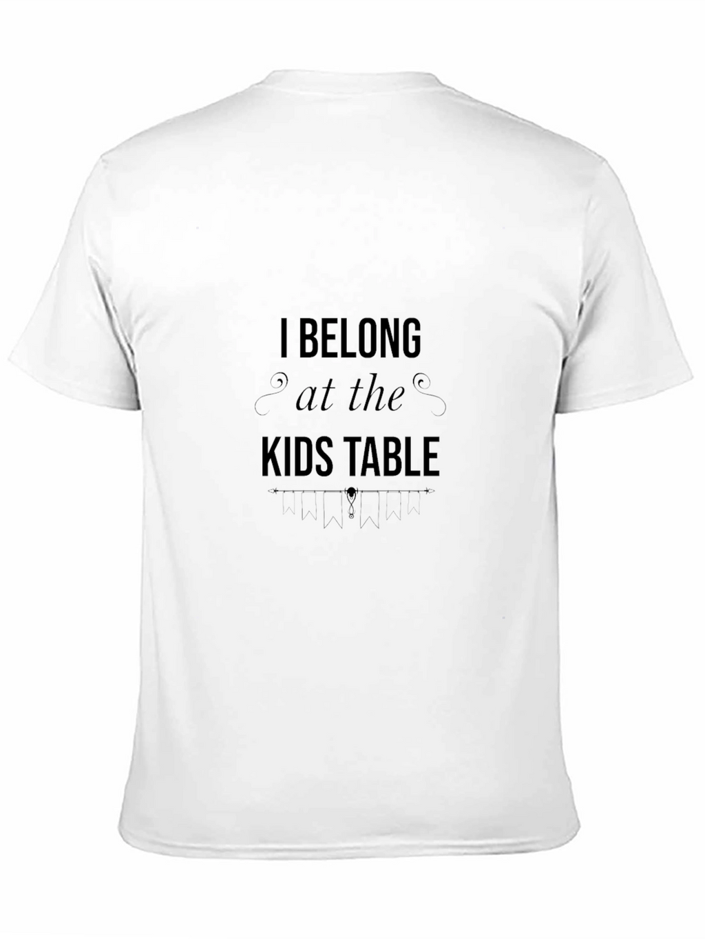I Belong at the Kids Table T-Shirt