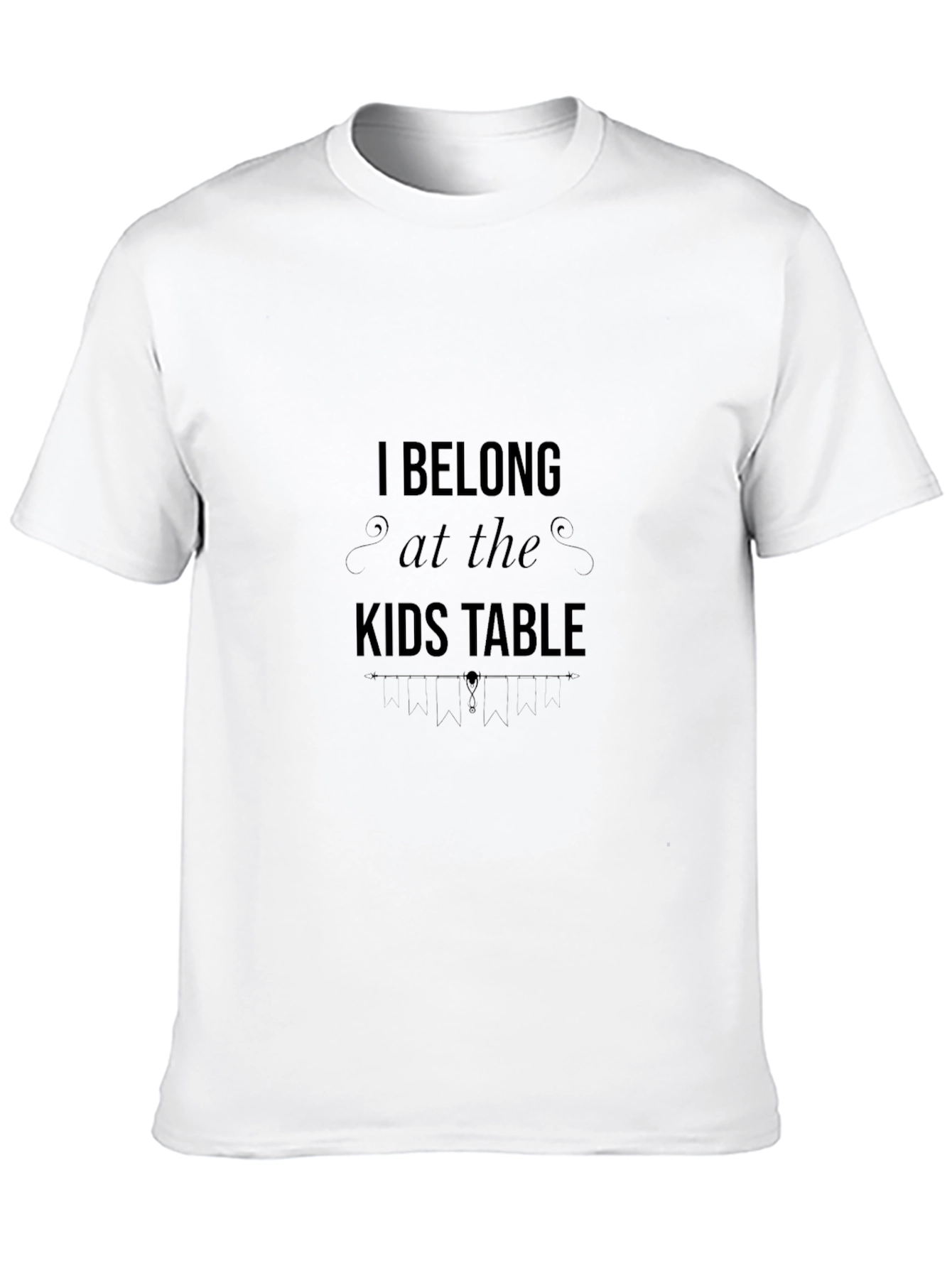 I Belong at the Kids Table T-Shirt