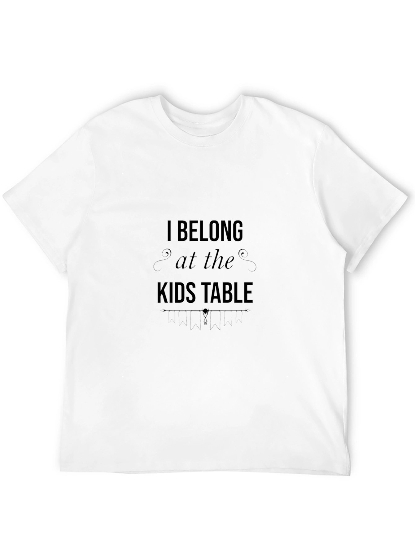 I Belong at the Kids Table T-Shirt