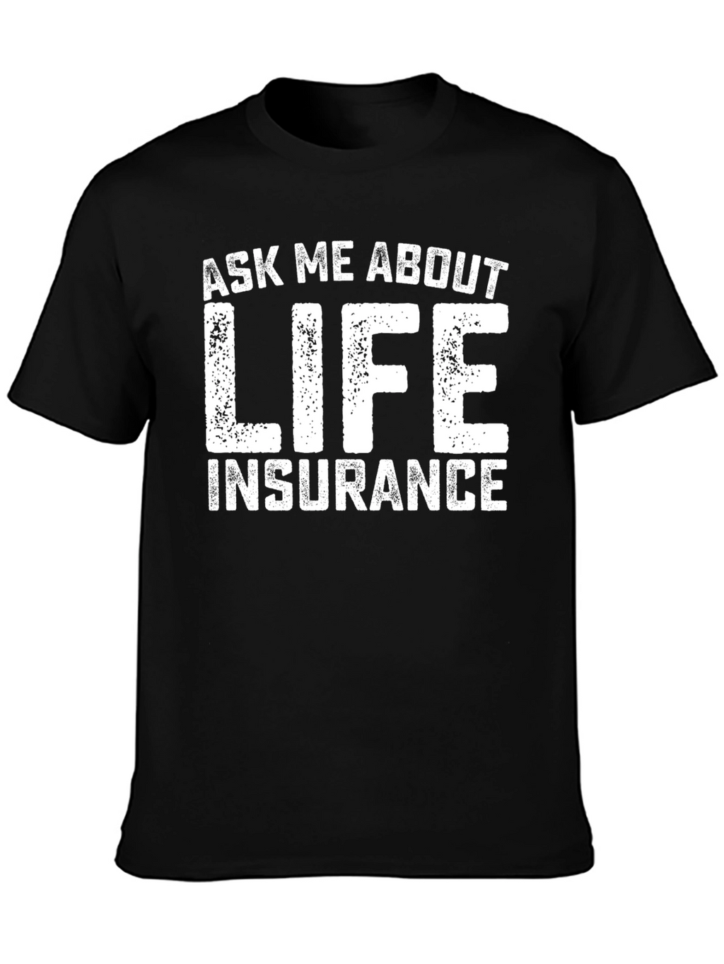 Ask Me About Life Insurance Graphic Tee