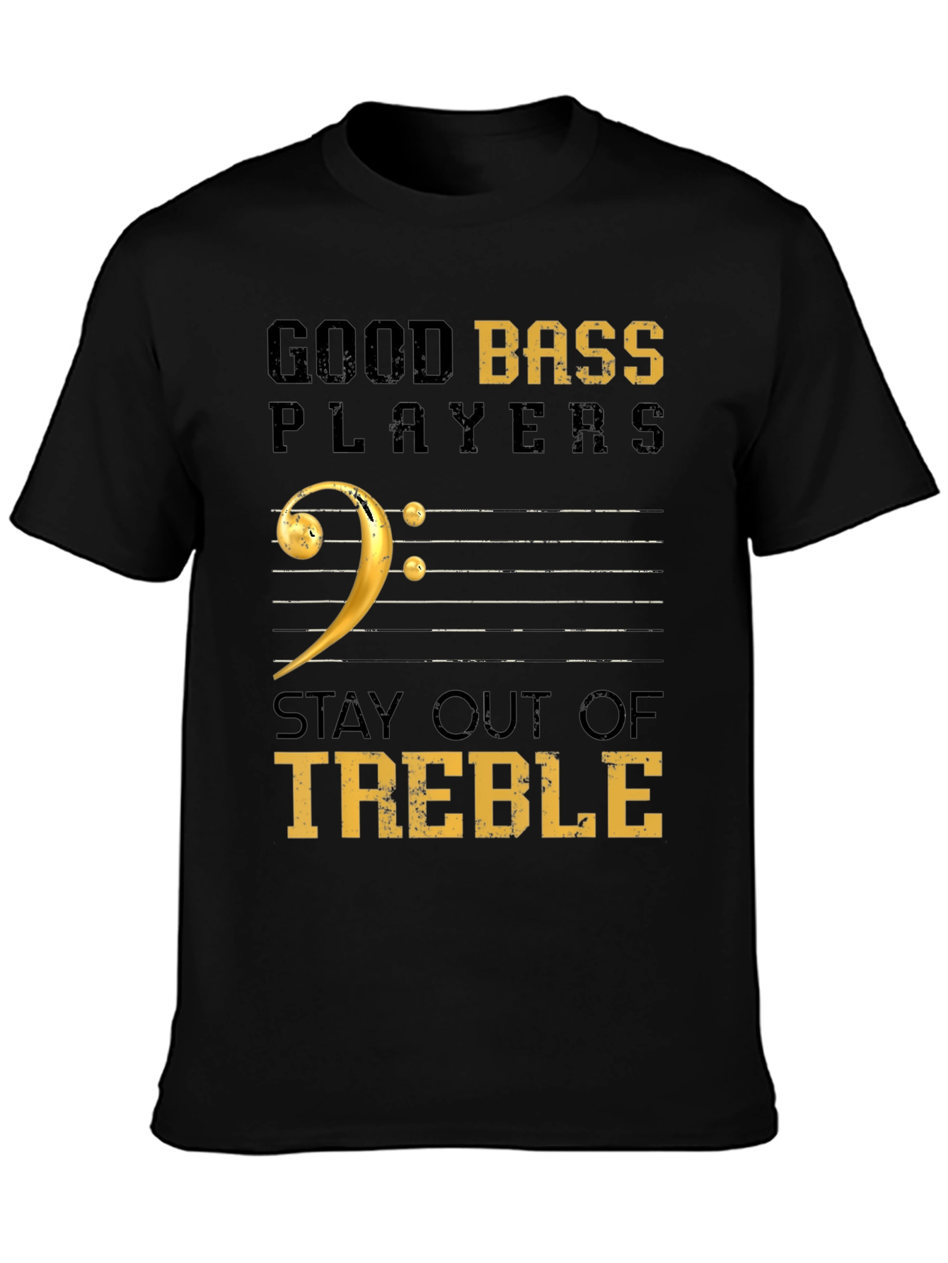 Good Bass Players Stay Out of Treble Black T-Shirt
