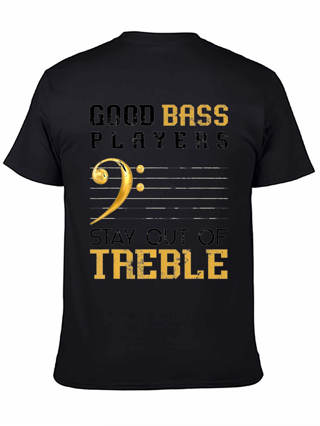 Good Bass Players Stay Out of Treble Black T-Shirt