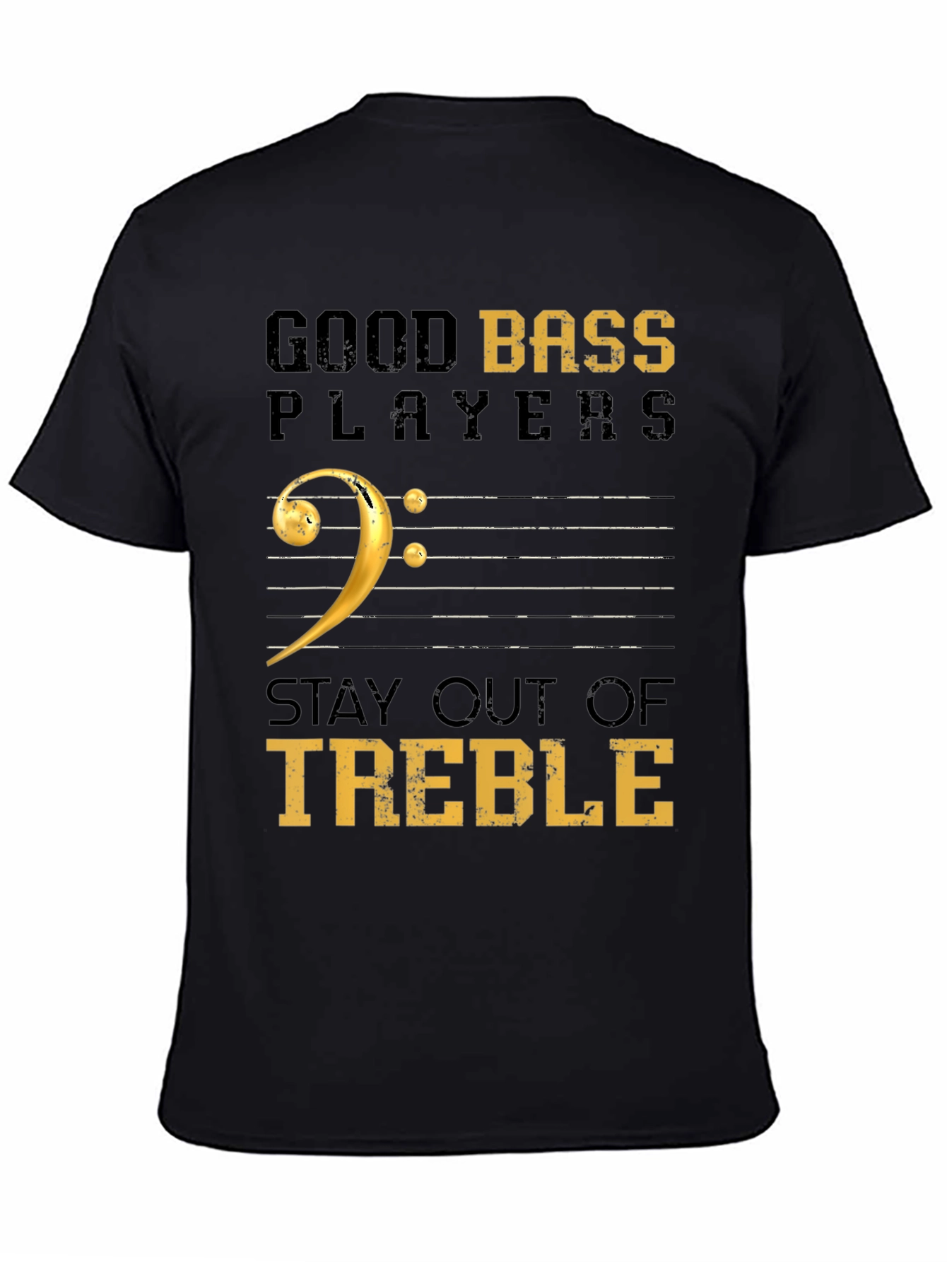 Good Bass Players Stay Out of Treble Black T-Shirt