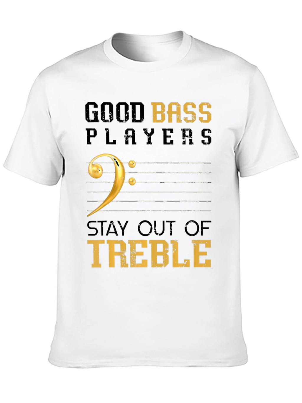 Good Bass Players Stay Out of Treble Black T-Shirt