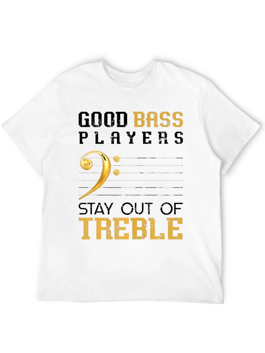 Good Bass Players Stay Out of Treble Black T-Shirt