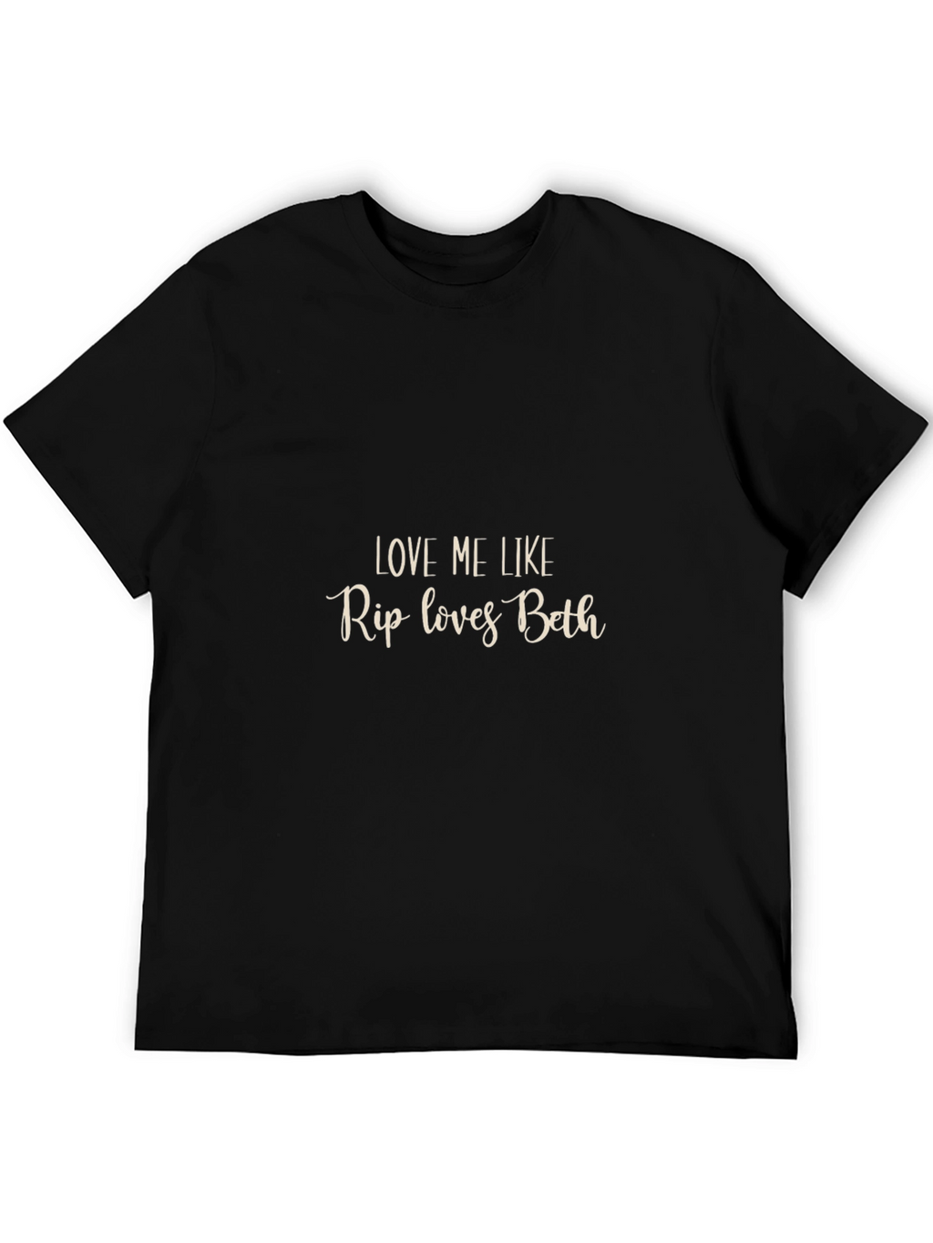 Love Me Like Rip Loves Beth Black T-Shirt