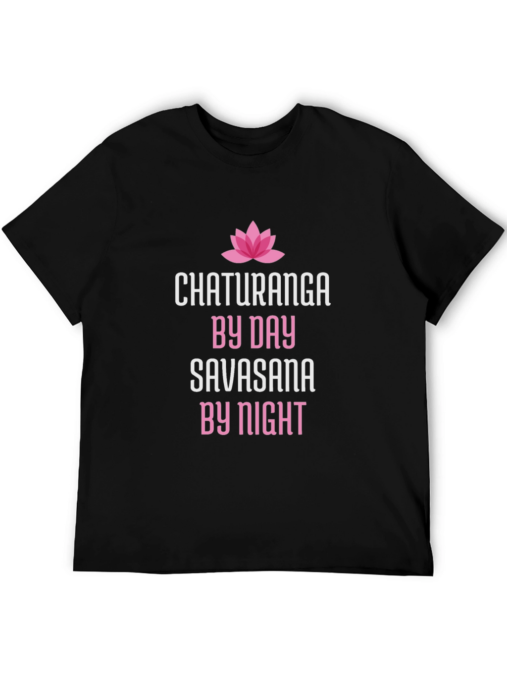 Chaturanga By Day Savasana By Night Yoga T-Shirt