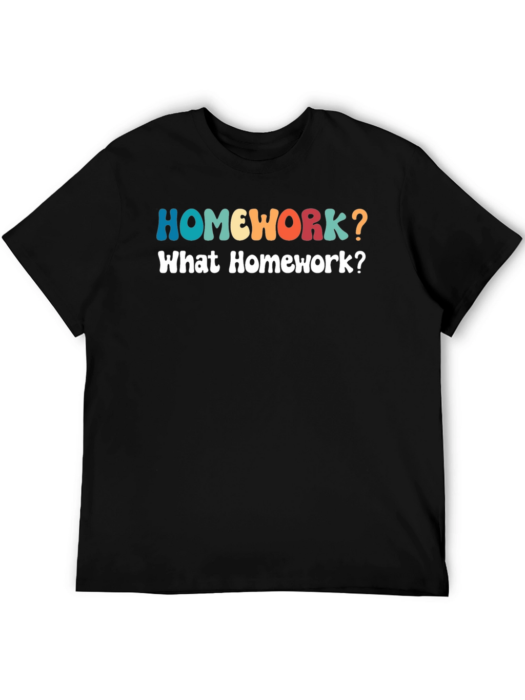 Homework? Funny Graphic T-Shirt