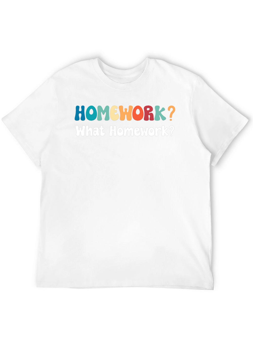 Homework? Funny Graphic T-Shirt
