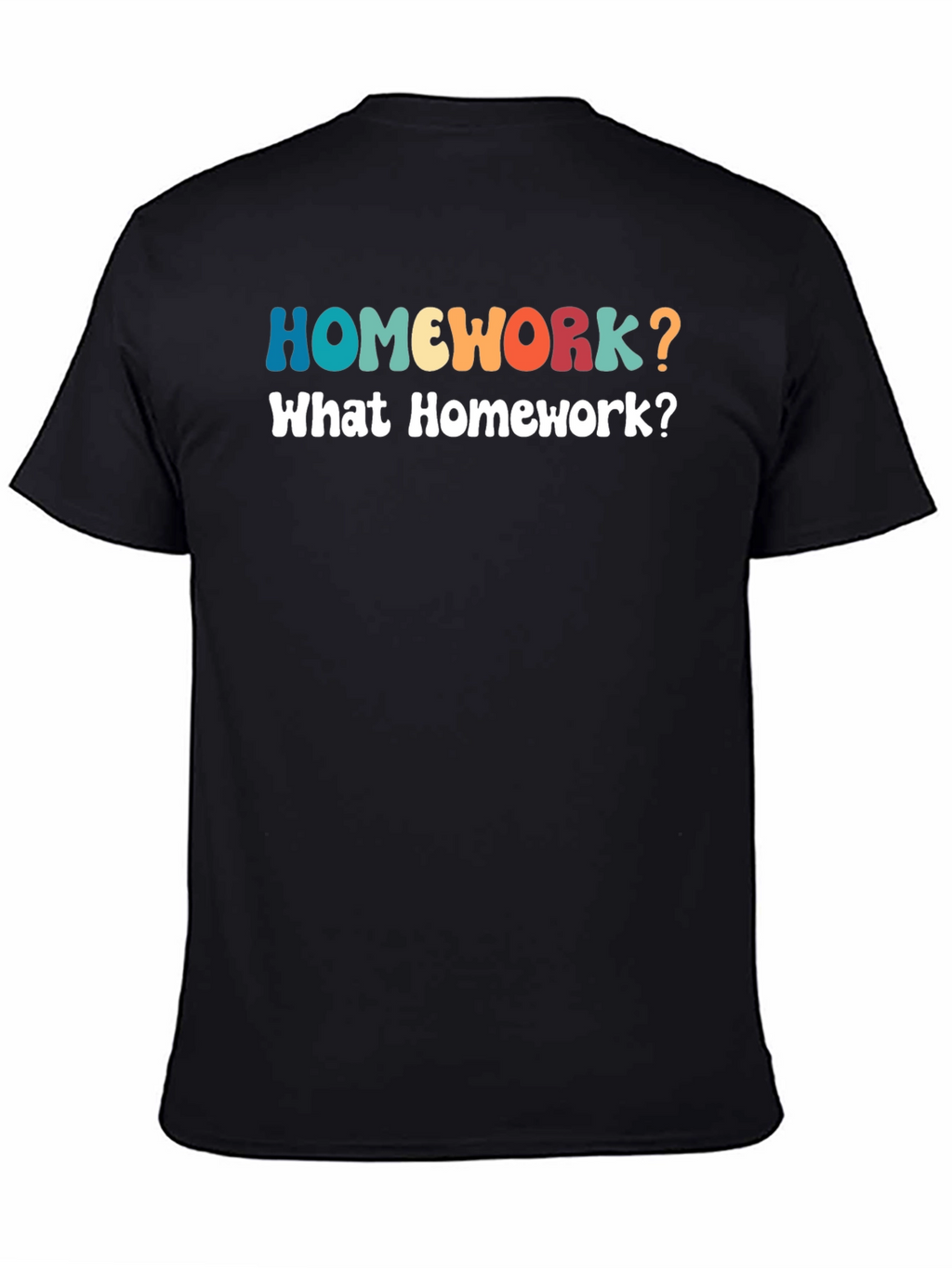 Homework? Funny Graphic T-Shirt