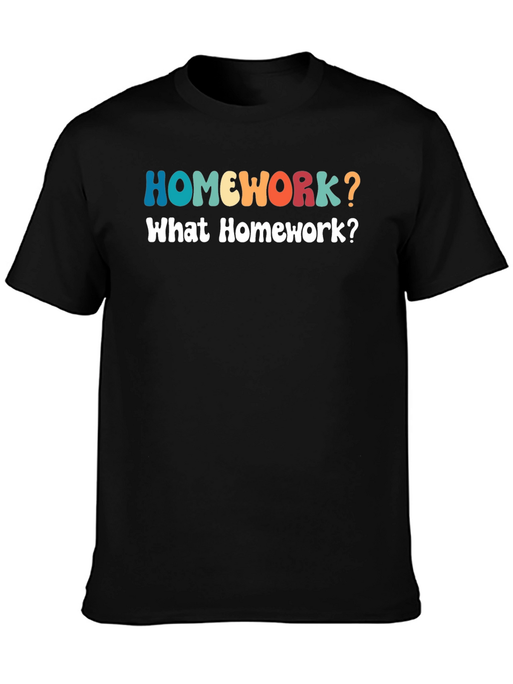 Homework? Funny Graphic T-Shirt