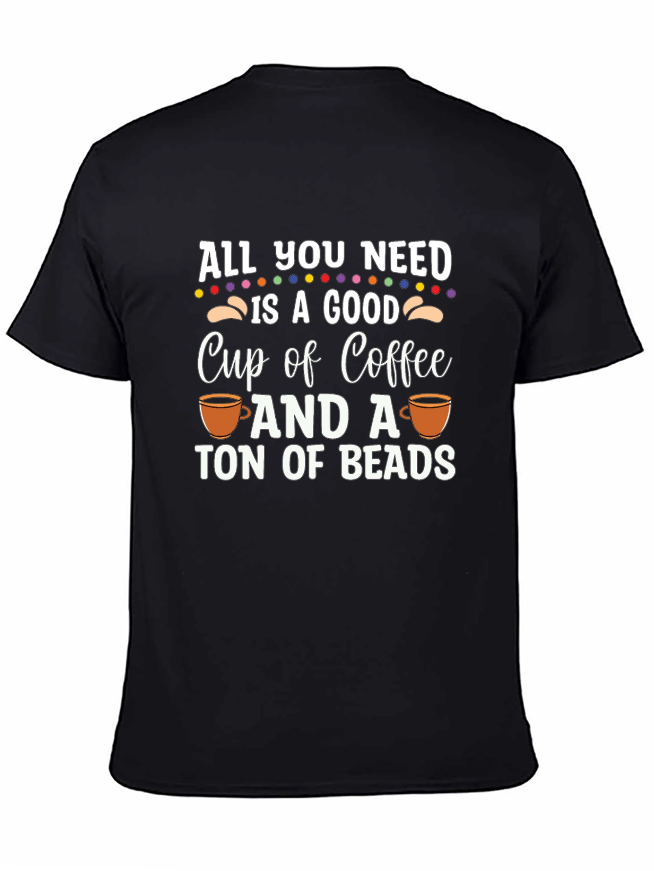 Coffee and Beads T-Shirt - All You Need Is Here