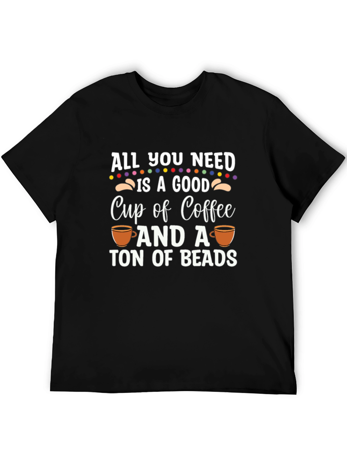 Coffee and Beads T-Shirt - All You Need Is Here
