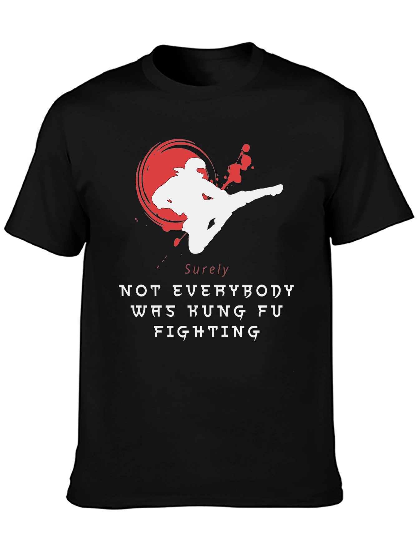 Kung Fu Fighting T-Shirt - Sure Not Everybody Was