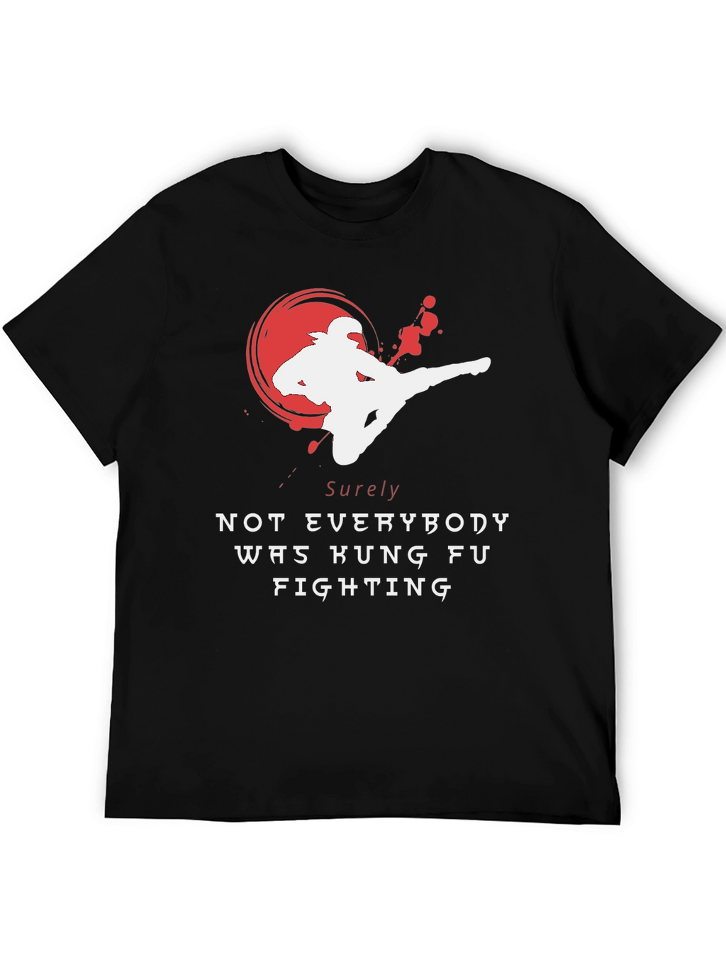 Kung Fu Fighting T-Shirt - Sure Not Everybody Was