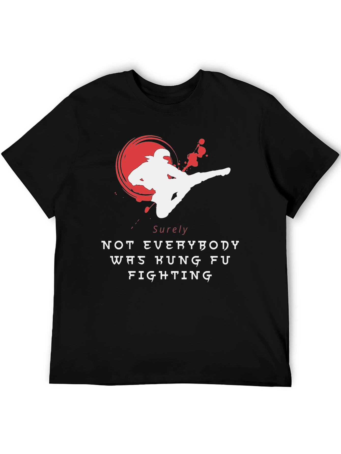 Kung Fu Fighting T-Shirt - Sure Not Everybody Was