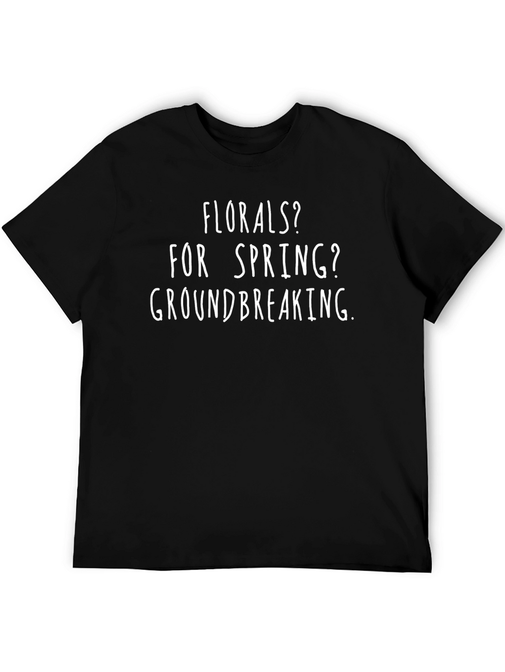 Florals? For Spring? Groundbreaking T-Shirt