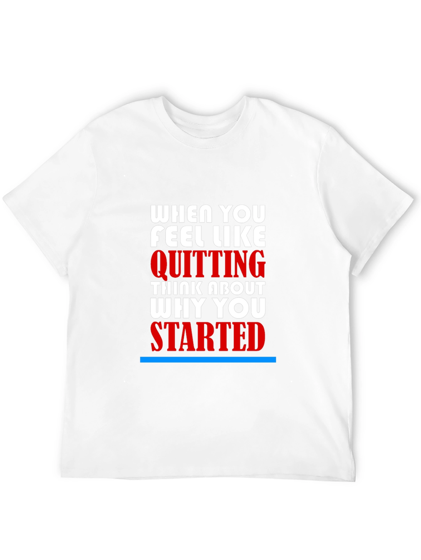Motivational T-Shirt - When You Feel Like Quitting
