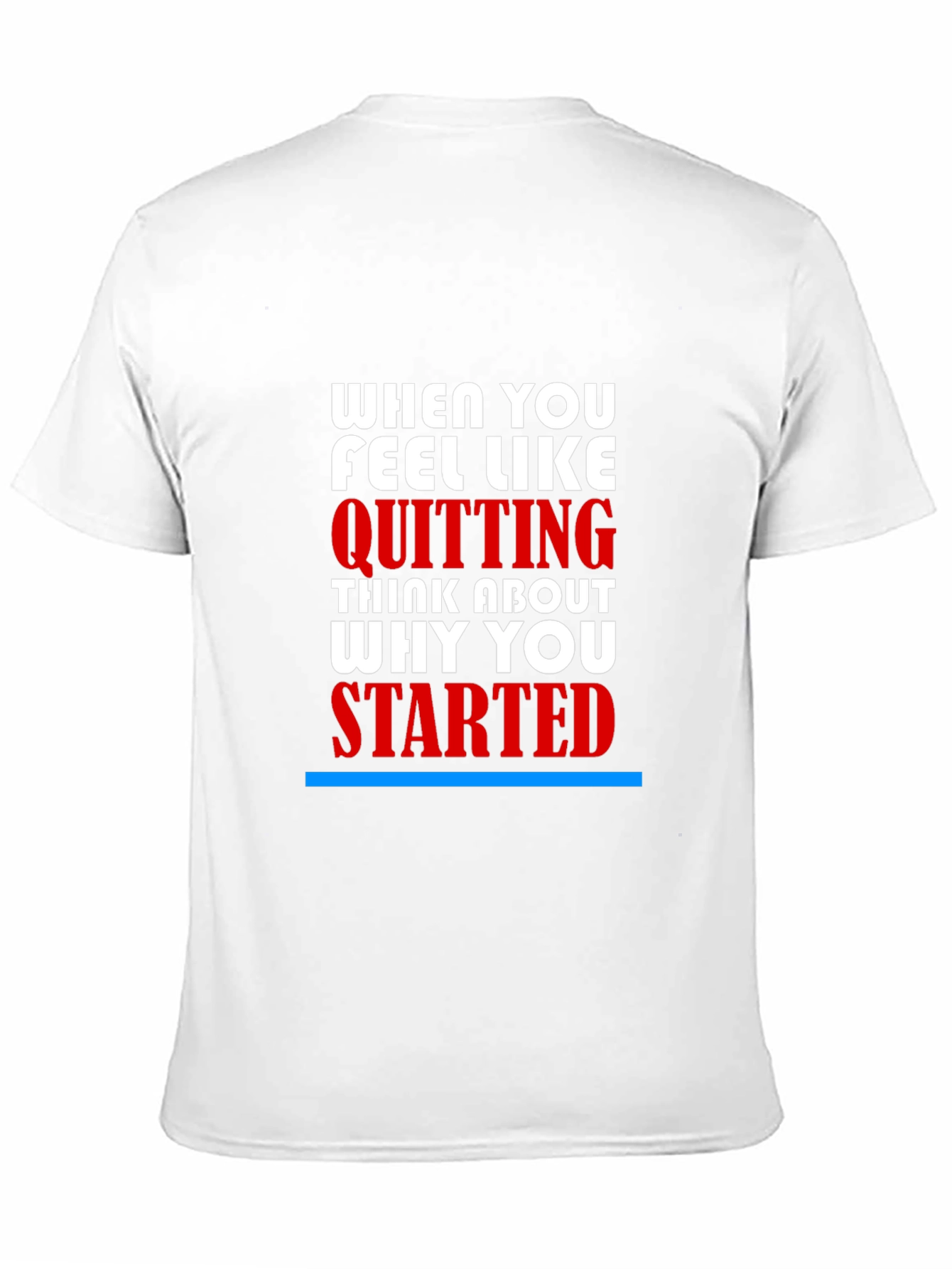 Motivational T-Shirt - When You Feel Like Quitting