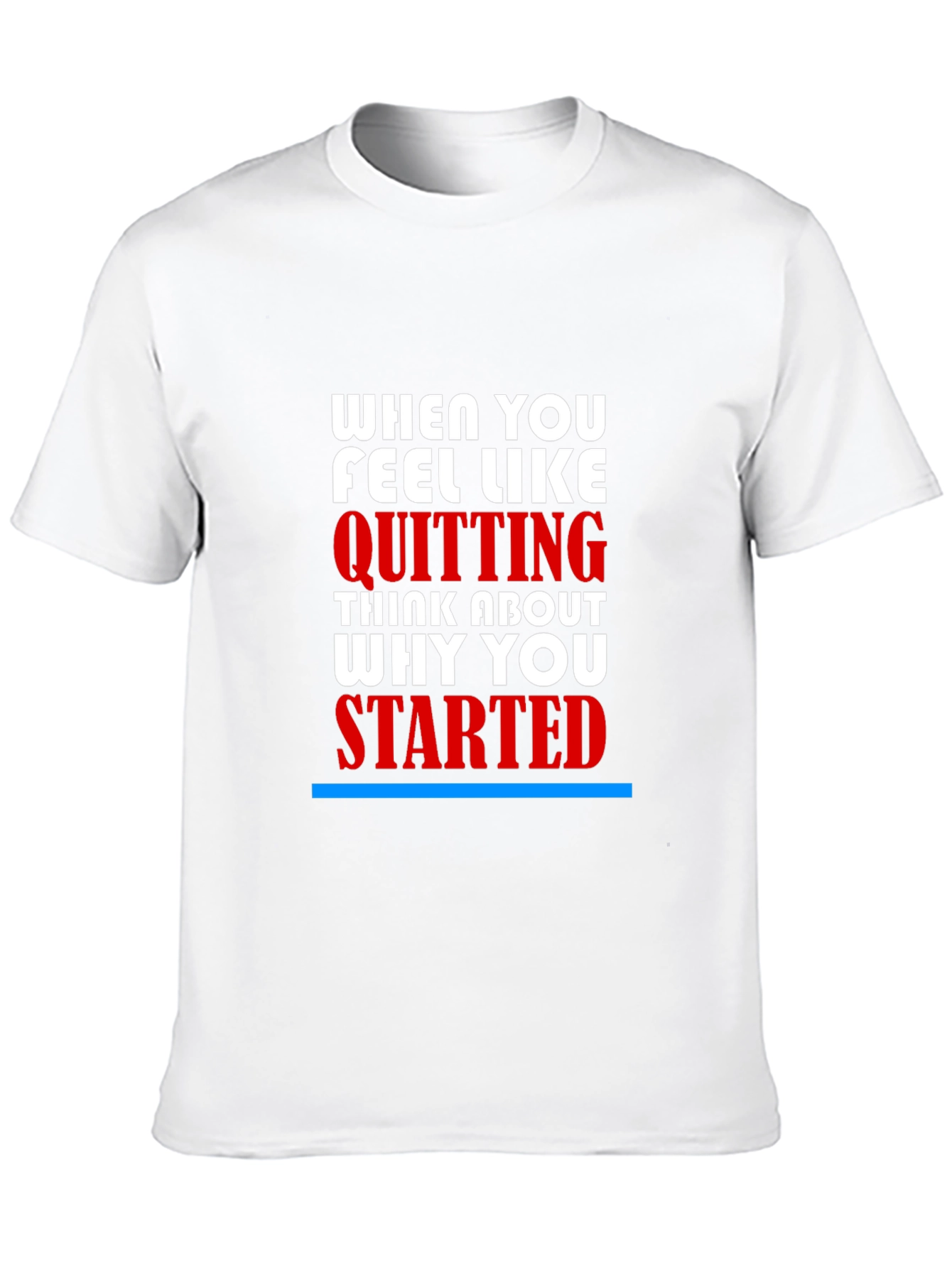 Motivational T-Shirt - When You Feel Like Quitting