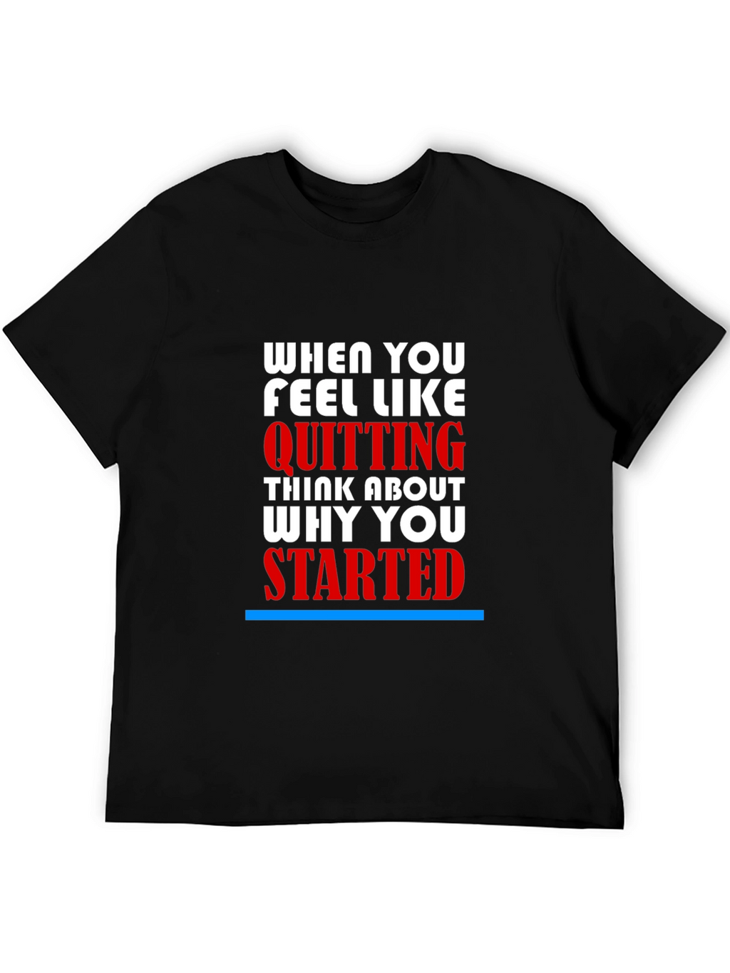 Motivational T-Shirt - When You Feel Like Quitting
