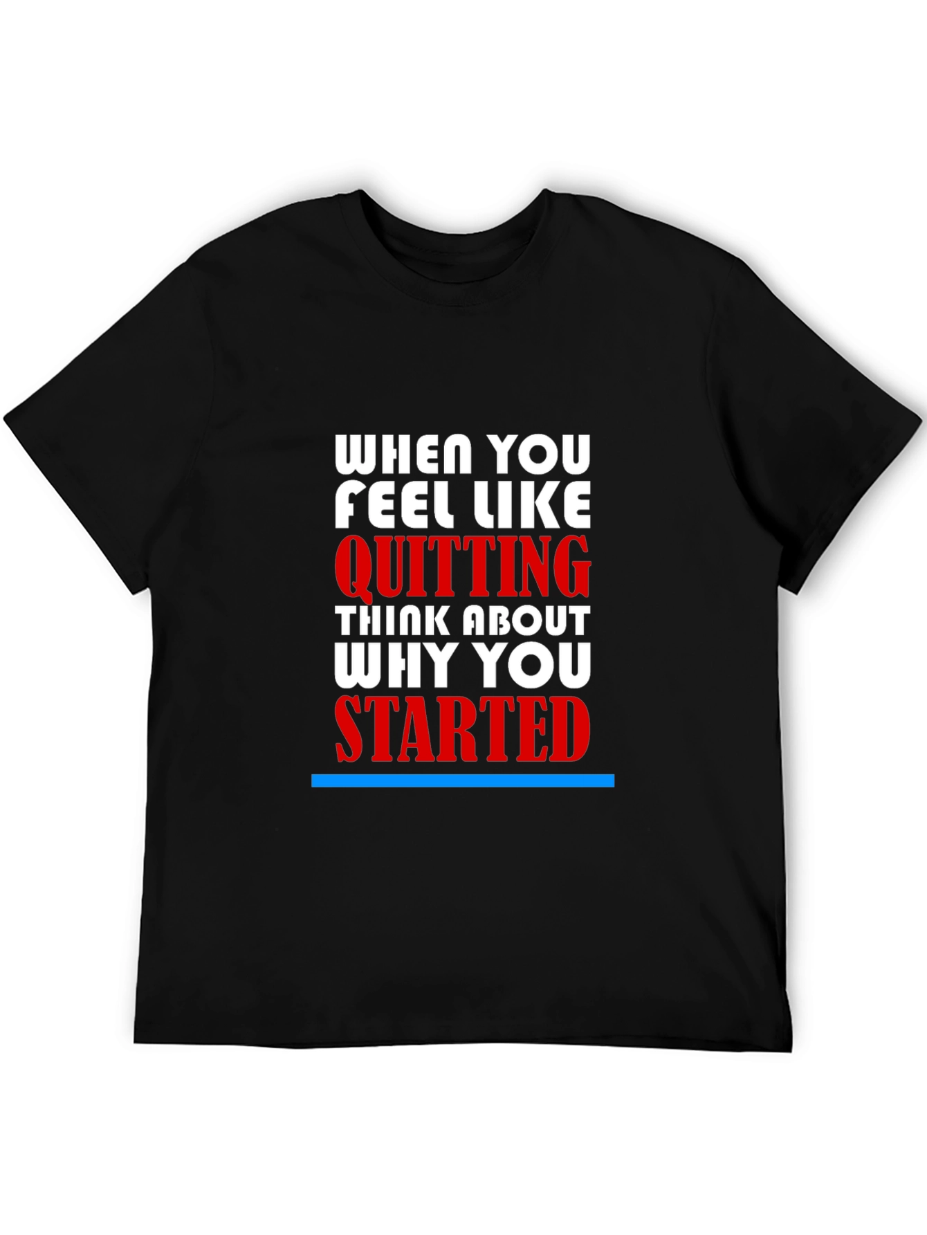 Motivational T-Shirt - When You Feel Like Quitting