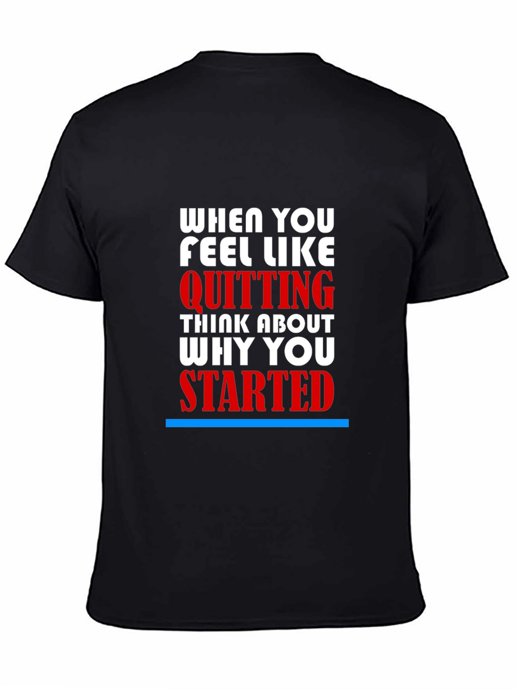 Motivational T-Shirt - When You Feel Like Quitting