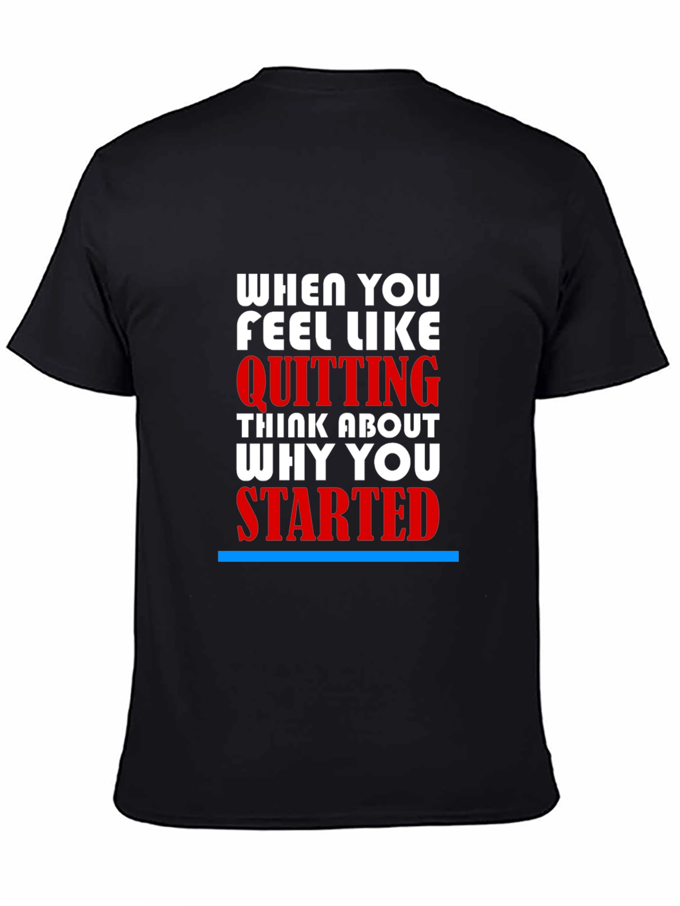 Motivational T-Shirt - When You Feel Like Quitting