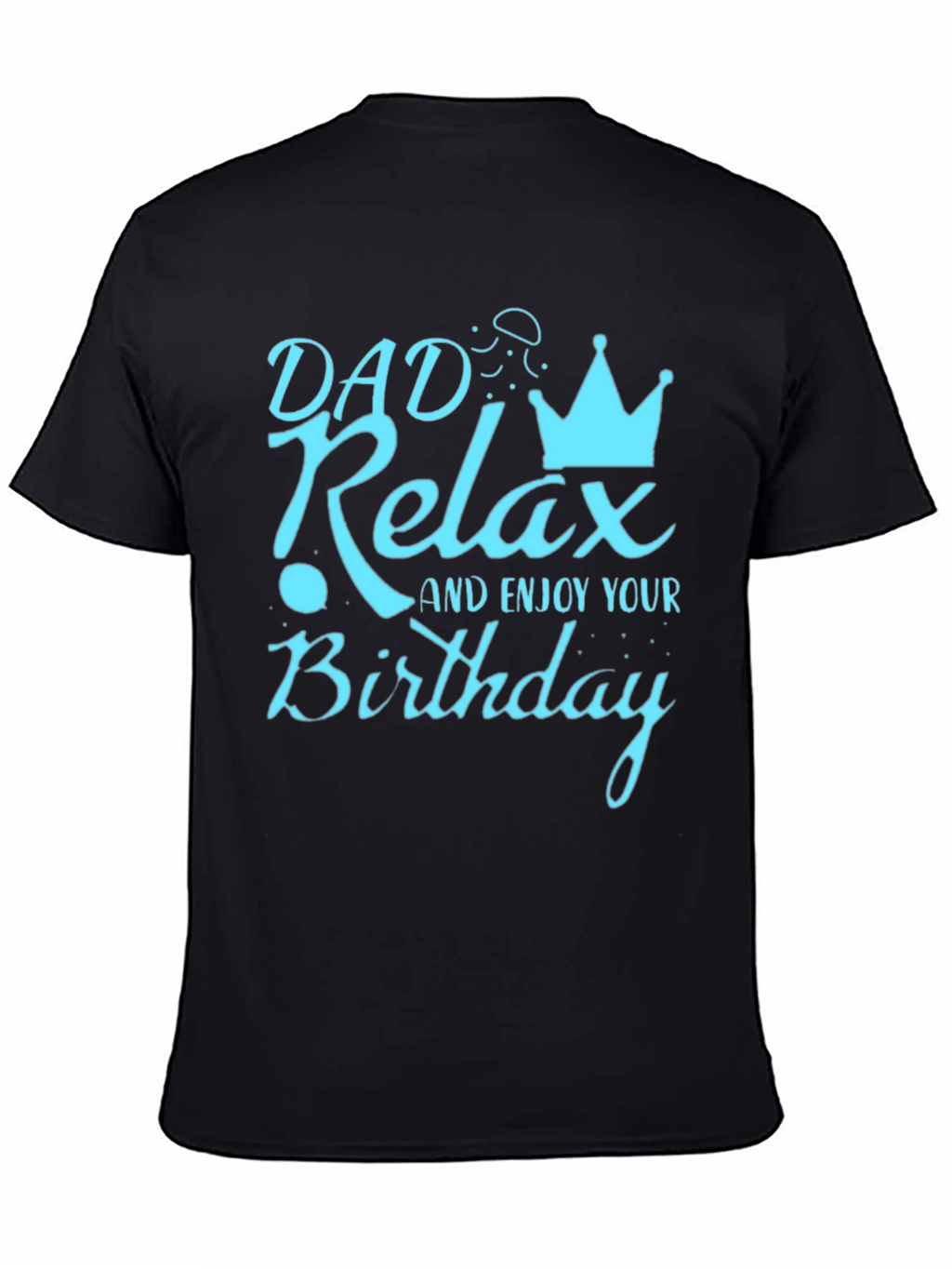 Dad Relax Birthday Graphic Tee - Mens Black T-Shirt