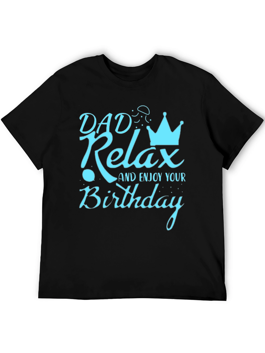 Dad Relax Birthday Graphic Tee - Mens Black T-Shirt