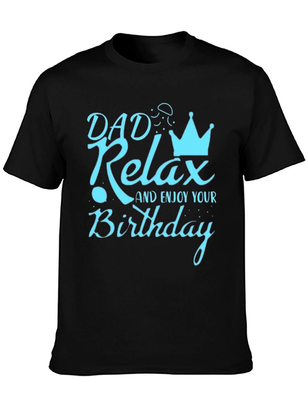 Dad Relax Birthday Graphic Tee - Mens Black T-Shirt